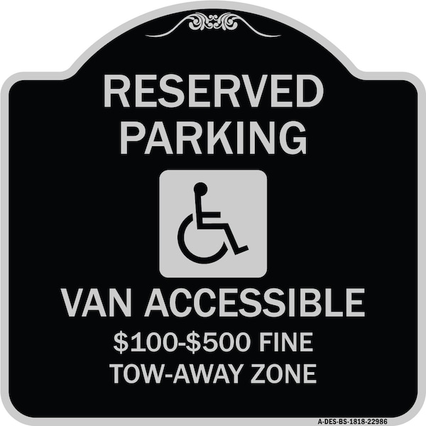 Signmission Reserved Parking Van Accessible $100-$500 Fine Tow Away Zone Alum Sign, 18" x 18", BS-1818-22986 A-DES-BS-1818-22986 - main